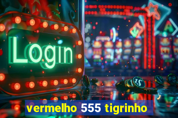 vermelho 555 tigrinho